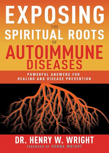 Exposing the Spiritual Roots of Autoimmune Diseases: Powerful Answers for Healing and Disease Prevention von Bethany Press International