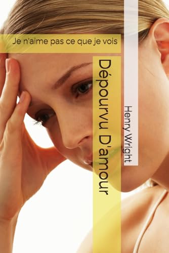 Dépourvu D'amour: Je n'aime pas ce que je vois von Independently published