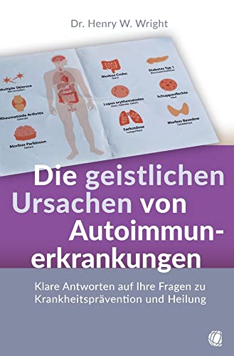 Die geistlichen Ursachen von Autoimmunerkrankungen: Klare Antworten auf Ihre Fragen zu Krankheitsprävention und Heilung Die geistlichen Ursachen von Autoimmunerkrankungen: Klare Antworten auf Ihre Fragen zu Krankheitsprävention und Heilung