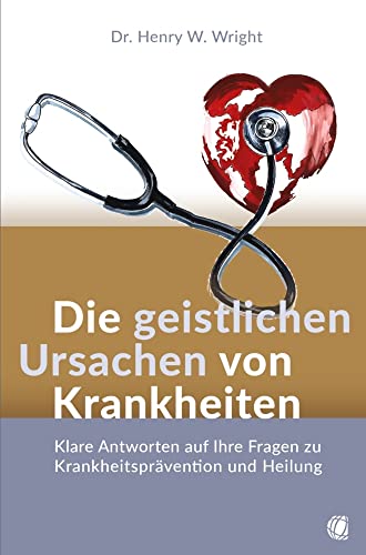 Die geistlichen Ursachen von Krankheiten: Klare Antworten auf Ihre Fragen zu Krankheitsprävention und Heilung von GloryWorld-Medien