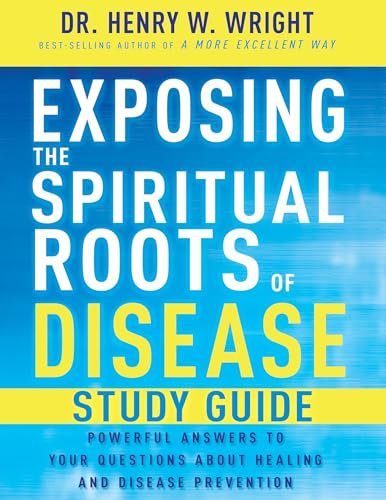 Exposing the Spiritual Roots of Disease Study Guide: Powerful Answers to Your Questions about Healing and Disease Prevention von Whitaker House