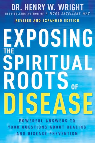 Exposing the Spiritual Roots of Disease: Powerful Answers to Your Questions about Healing and Disease Prevention von Whitaker House