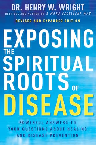 Exposing the Spiritual Roots of Disease: Powerful Answers to Your Questions About Healing and Disease Prevention von Bethany Press International