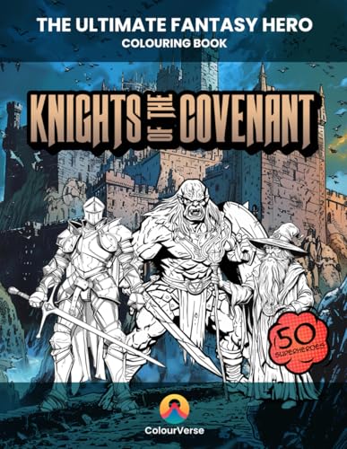 Knights of the Covenant: Unleash Your Imagination with Legendary Creatures and Heroes to Colour (Fantasy Hero Books) von Independently published
