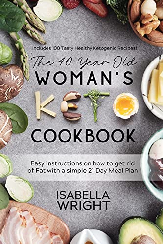 The 40 Year Old Woman's Keto Guide: Easy instructions on how to get rid of Fat with a simple 21 Day Meal Plan (Includes 100 Tasty Healthy Ketogenic Recipes!) von Grow Rich Ltd