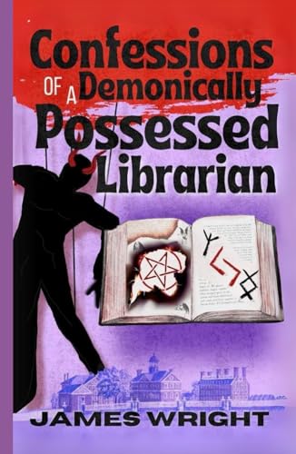 Confessions of a Demonically Possessed Librarian von Independently published