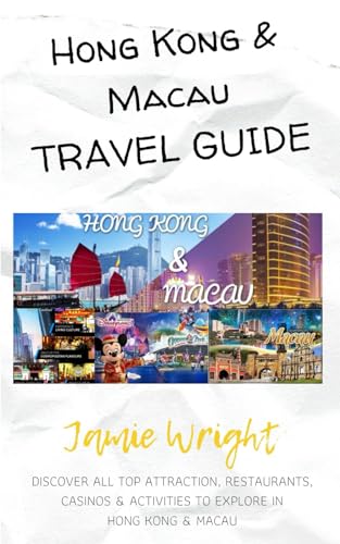 Hong Kong & Macau Travel Guide: Discover all top Attraction, restaurants, Casinos & Activities to explore in Hong Kong & Macau von Independently published