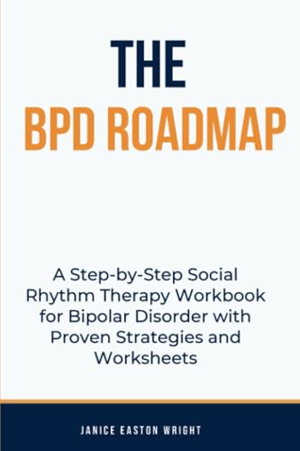 The BPD Roadmap: A Step-by-Step Social Rhythm Therapy Workbook for Bipolar Disorder with Proven Strategies and Worksheets The BPD Roadmap: A Step-by-Step Social Rhythm Therapy Workbook for Bipolar Disorder with Proven Strategies and Worksheets von TherapyBooks Publishing