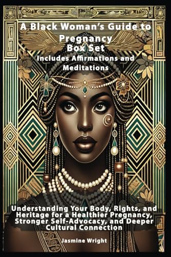 A Black Woman’s Guide to Pregnancy Box Set Includes Affirmations and Meditations: Understanding Your Body, Rights, and Heritage for a Healthier ... Self-Advocacy, and Deeper Cultural Connection von Independently published