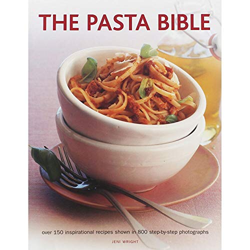 The Pasta Bible: Over 150 Inspirational Recipes Shown in 800 Step-by-Step Photographs