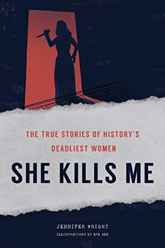 She Kills Me: The True Stories of History's Deadliest Women von Abrams & Chronicle Books
