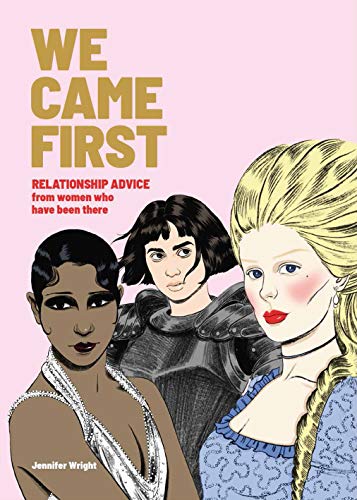 We Came First: Relationship Advice from Women Who Have Been There (Humor Dating Book, Women in History Book)