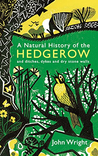 A Natural History of the Hedgerow: and ditches, dykes and dry stone walls A Natural History of the Hedgerow: and ditches, dykes and dry stone walls