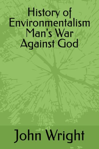 Man's War Against God the History of Environmentalism