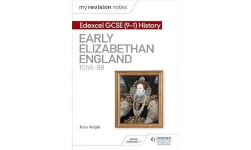 My Revision Notes: Edexcel GCSE (9-1) History: Early Elizabethan England, 1558–88 (Hodder GCSE History for Edexcel)