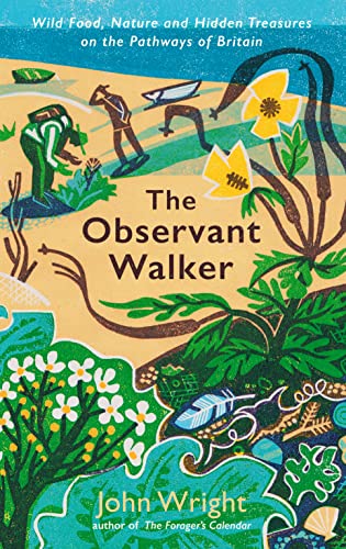 The Observant Walker: Wild Food, Nature and Hidden Treasures on the Pathways of Britain The Observant Walker: Wild Food, Nature and Hidden Treasures on the Pathways of Britain