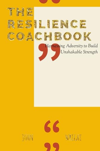 "The Resilience CoachBook": Harnessing Adversity to Build Unshakable Strength "The Resilience CoachBook": Harnessing Adversity to Build Unshakable Strength von Independently published