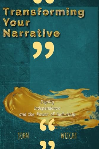 Transforming Your Narrative: Dignity, Independence, and the Power of Self-Help Transforming Your Narrative: Dignity, Independence, and the Power of Self-Help von Independently published