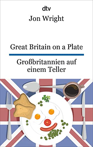 Great Britain on a Plate. Großbritannien auf einem Teller: dtv zweisprachig für Einsteiger – Englisch