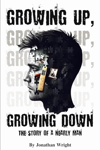Growing Up, Growing Down: The Story of A Nearly Man von Self Published