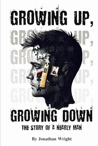 Growing Up, Growing Down: The Story of A Nearly Man von Self Published