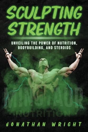 SCULPTING STRENGTH: Unveiling the Power of Nutrition, Bodybuilding, and Steroids von Premium Book Publishers