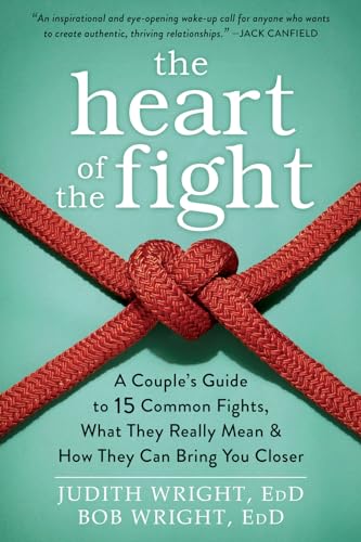 The Heart of the Fight: A Couple's Guide to Fifteen Common Fights, What They Really Mean, and How They Can Bring You Closer von New Harbinger