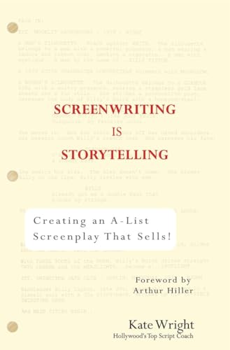 Screenwriting is Storytelling: Creating an A-List Screenplay that Sells!