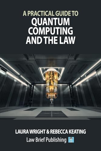 A Practical Guide to Quantum Computing and the Law von Law Brief Publishing