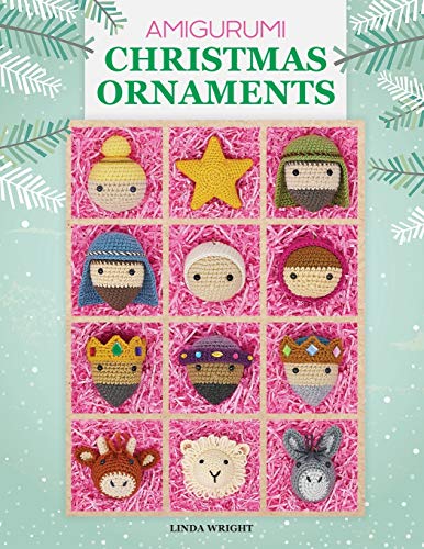 Amigurumi Christmas Ornaments: 40 Crochet Patterns for Keepsake Ornaments with a Delightful Nativity Set, North Pole Characters, Sweet Treats, Animal Friends and Baby's First Christmas von Lindaloo Enterprises