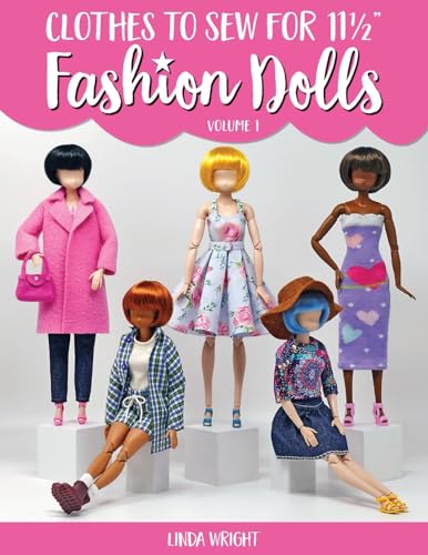 Clothes To Sew For 11 1/2” Fashion Dolls, Volume 1