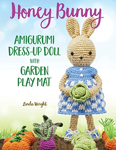 Honey Bunny Amigurumi Dress-Up Doll with Garden Play Mat: Crochet Patterns for Bunny Doll plus Doll Clothes, Garden Playmat & Accessories Honey Bunny Amigurumi Dress-Up Doll with Garden Play Mat: Crochet Patterns for Bunny Doll plus Doll Clothes, Garden Playmat & Accessories