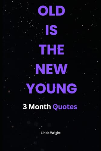 OLD IS THE NEW YOUNG: 3 Month Quotes von Independently published