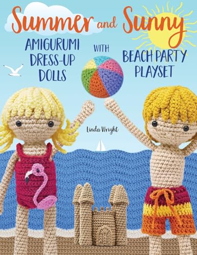 Summer and Sunny Amigurumi Dress-Up Dolls with Beach Party Playset: Crochet Patterns for 12-inch Dolls plus Doll Clothes, Beach Playmat & Accessories