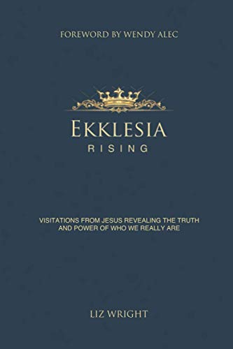 Ekklesia Rising: Visitations from Jesus Revealing the Truth and Power of Who We Really Are von Independently published