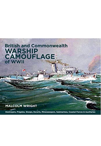 British and Commonwealth Warship Camouflage of Wwii: Destroyers, Frigates, Escorts, Minesweepers, Coastal Warfare Craft, Submarines & Auxiliaries von Seaforth Publishing
