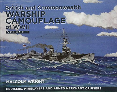 British and Commonwealth Camouflage of WWII, Volume 3: Cruisers and Minelayers: Cruisers, Minelayers and Armed Merchant Cruisers
