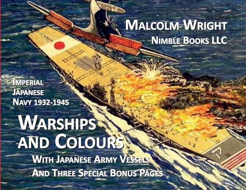 Imperial Japanese Navy 1932-1945 Warships and Colours: With Japanese Army Vessels and Three Special Bonus Pages