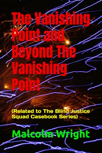 The Vanishing Point and Beyond The Vanishing Point: (Related to The Blind Justice Squad Casebook Series) von Independently published