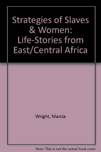 Strategies of Slaves and Women – Life–stories from East/Central Africa Strategies of Slaves and Women – Life–stories from East/Central Africa