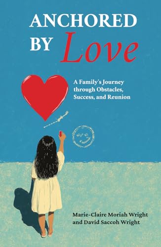 Anchored by Love: A Family's Journey through Obstacles, Success, and Reunion