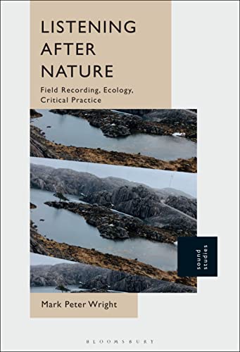 Listening After Nature: Field Recording, Ecology, Critical Practice (Sound Studies)