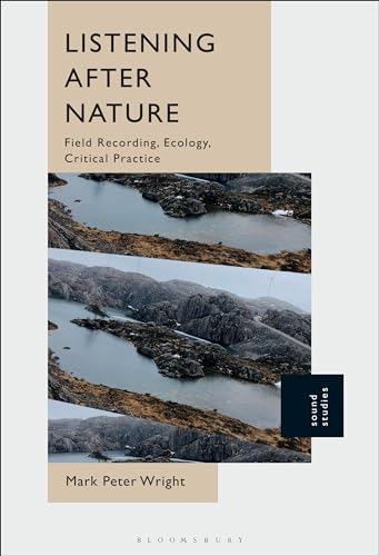 Listening After Nature: Field Recording, Ecology, Critical Practice (Sound Studies) Listening After Nature: Field Recording, Ecology, Critical Practice (Sound Studies)