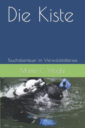 Die Kiste: Tauchabenteuer im Vierwaldstättersee von Independently published