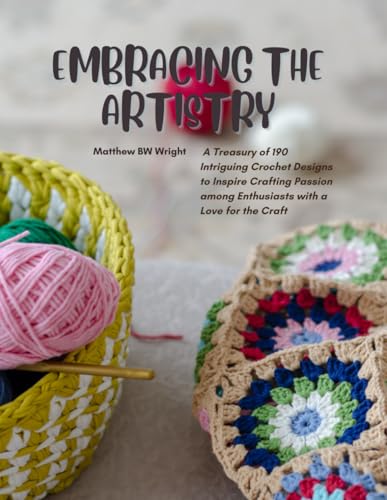 Embracing the Artistry: A Treasury of 190 Intriguing Crochet Designs to Inspire Crafting Passion among Enthusiasts with a Love for the Craft