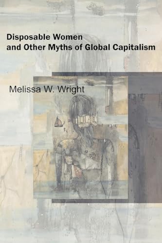Disposable Women and Other Myths of Global Capitalism (Perspectives on Gender)
