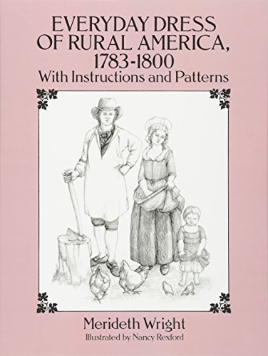 Everyday Dress of Rural America 1783-1800: With Instructions and Patterns (Dover Books on Costume)