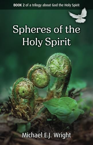 Spheres of the Holy Spirit: Book 2 of a trilogy about God the Holy Spirit von Malcolm Down Publishing Limited