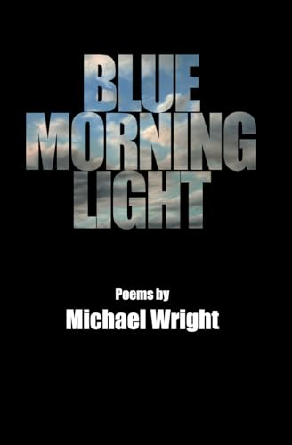 Blue Morning Light: Selected Poems by Michael Wright von Independently published