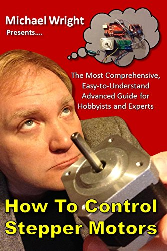 How to Control Stepper Motors: The Most Comprehensive, Easy-to-Understand Advanced Guide for Hobbyists and Experts von CREATESPACE